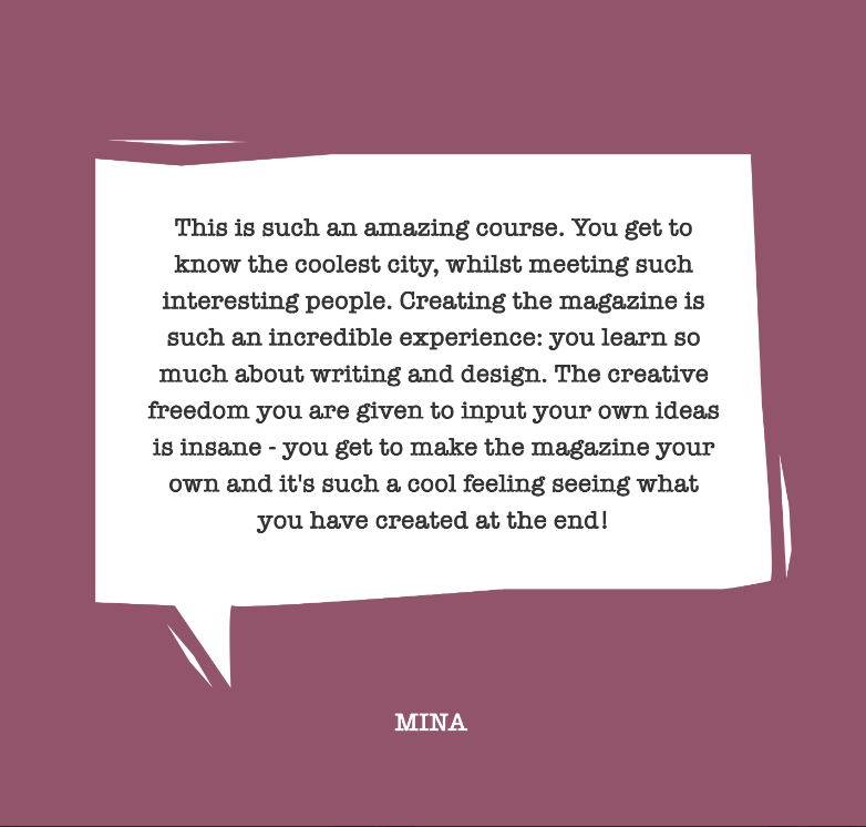A testimonial from previous journalism course member Mina